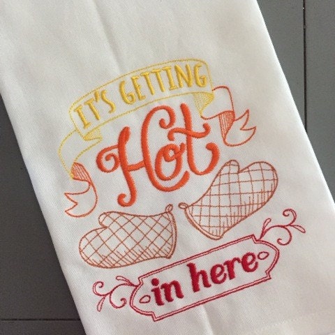 It's Gettin' Hot in Here Embroidered Tea Towel Kitchen Towel